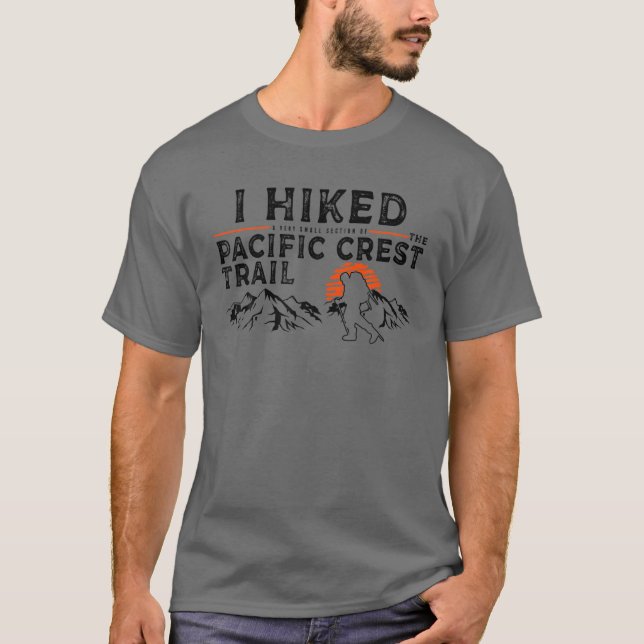 Hiked A Small Section - Pacific Crests Trail Hiker T-Shirt (Front)