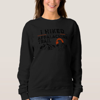 Hiked A Small Section  Trail Appalachian Hiker Sweatshirt