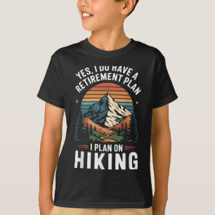 Hiker Funny Retirement Plan - Plan On Hiking T-Shirt
