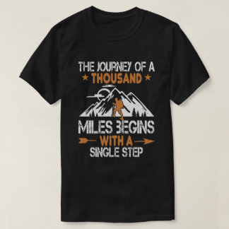 Hiker Gift The Journey Of A Thousand Miles Begins  T-Shirt