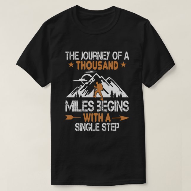 Hiker Gift The Journey Of A Thousand Miles Begins  T-Shirt (Design Front)