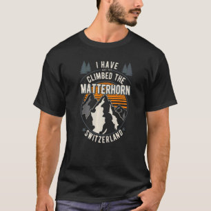Hiker Have Not Climbed  Climber Hiking Matterhorn  T-Shirt