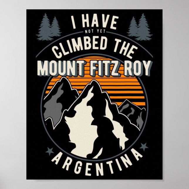 Hiker Have Not Climbed - Climber Hiking Mount Fitz Poster (Front)