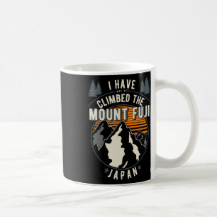 Hiker Have Not Climbed - Climber Hiking Mount Fuji Coffee Mug
