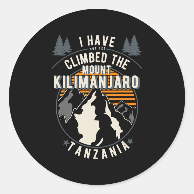 Hiker Have Not Climbed  Climber Hiking Mount Kilim Classic Round Sticker (Front)