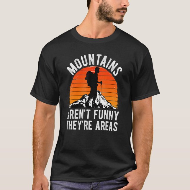 HIKER MOUNTAINS AREN'T FUNNNY THEY'RE HILL AREAS H T-Shirt (Front)