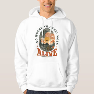 Hiking Adventure Gift Where You Feel Alive Hoodie