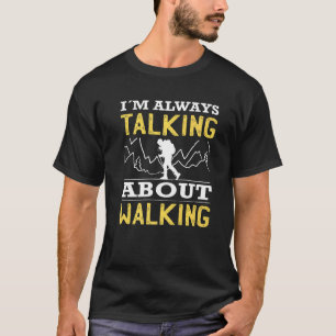 Hiking always talking about walking hiker trekking T-Shirt