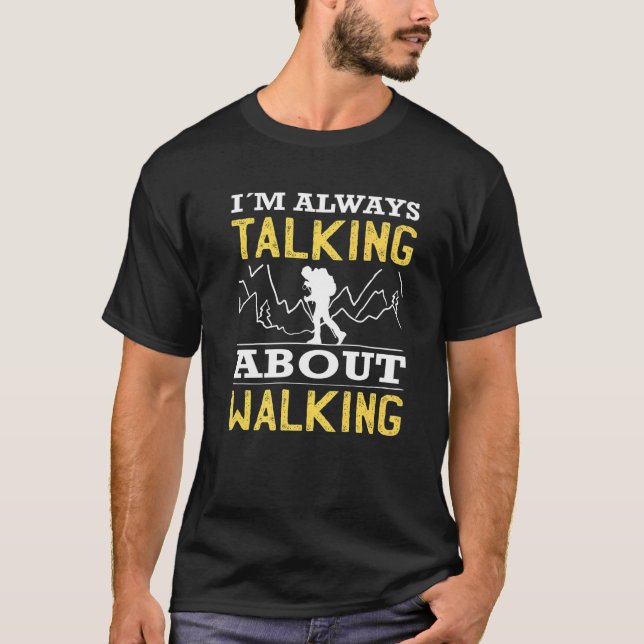 Hiking always talking about walking hiker trekking T-Shirt (Front)