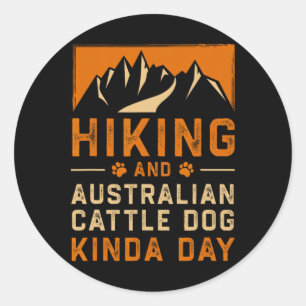 Hiking And Australian Cattle Dog Kinda Day Blue He Classic Round Sticker