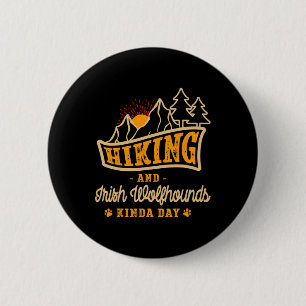 Hiking And Irish Wolfhounds Kinda Day Hunting Dog 6 Cm Round Badge