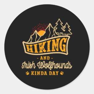 Hiking And Irish Wolfhounds Kinda Day Hunting Dog Classic Round Sticker