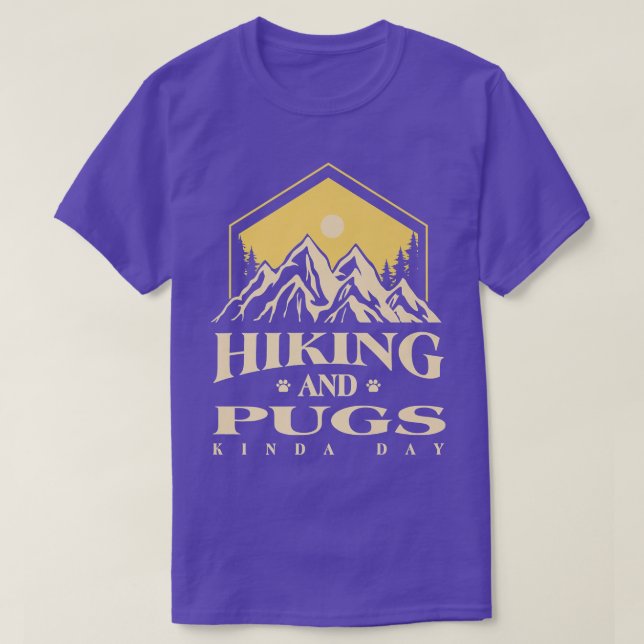 Hiking and Pugs Kinda Day Dog Lover Pug Lover Dog  T-Shirt (Design Front)