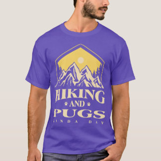 Hiking and Pugs Kinda Day Dog Lover Pug Lover Dog  T-Shirt