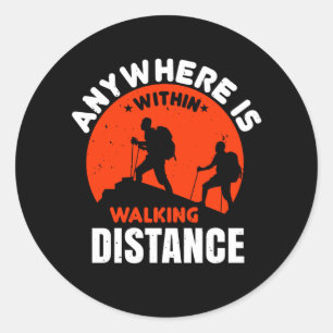 Hiking -Anywhere Is In Walking Distance Classic Round Sticker