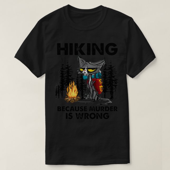Hiking Because Murder Is Wrong Funny Cat Hiking Mo T-Shirt (Design Front)