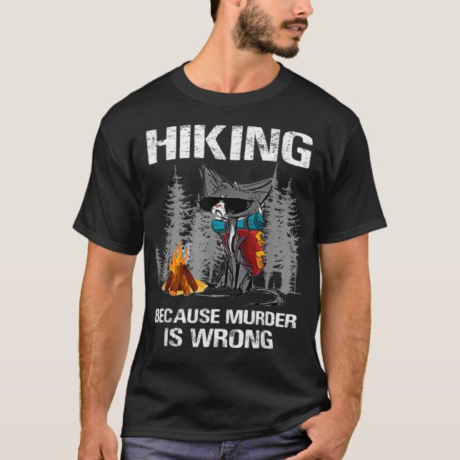 Hiking Because Murder Is Wrong Funny Cat Hiking T-Shirt (Front)