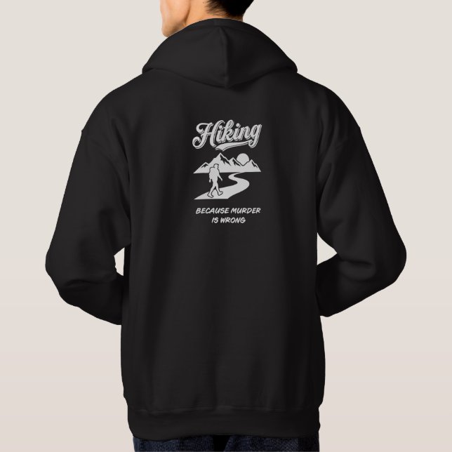 Hiking Because Murder Is Wrong - Funny Hiker Gift Hoodie (Back)
