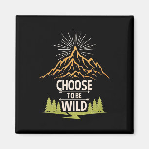 Hiking Choose To Be Wild Magnet