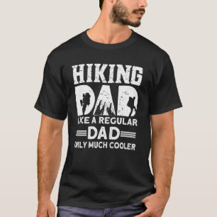 Hiking Dad Like A Regular Dad Only Much Cooler Hik T-Shirt