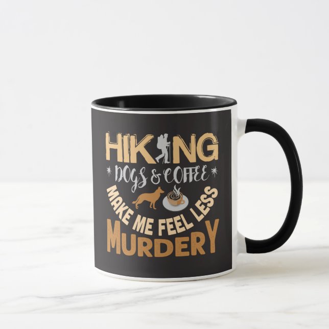 Hiking Dogs Coffee Make Me Feel Less Murdery Funny Mug (Right)