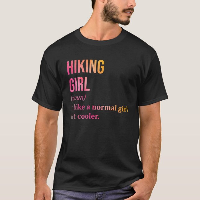 Hiking Girl: Like A Normal Girl But Cooler. T-Shirt (Front)