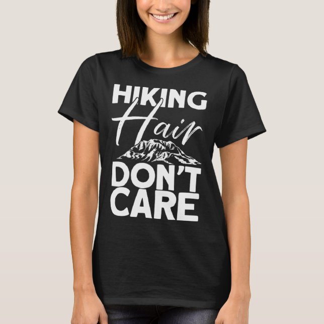 Hiking Hair Dont Care  Hikers Hike Hiking T-Shirt (Front)