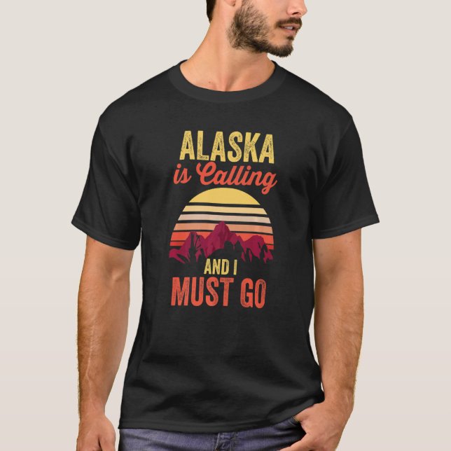 Hiking Hiker Camper Traveller Alaska Is Calling An T-Shirt (Front)