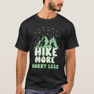 Hiking Hiker  Hike more Worry less 2 T-Shirt