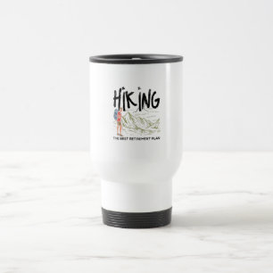 Hiking - Hiking The Best Retirement Plan  Travel Mug