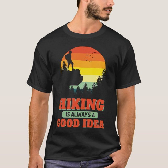 Hiking Is Always A Good Idea Hike Hiker Outdoors T-Shirt (Front)