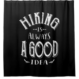 Hiking is Always a Good Idea Outdoor Camping Shower Curtain