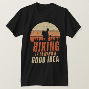 Hiking is Always A Good Idea T-Shirt