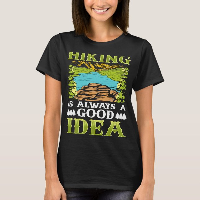 Hiking is always a good idea T-Shirt (Front)
