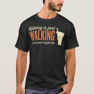 Hiking Is Just Walking Where You Might Die Hikers T-Shirt