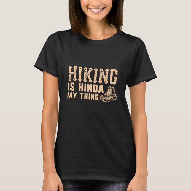 Hiking Is Kinda My Thing T-Shirt (Front)