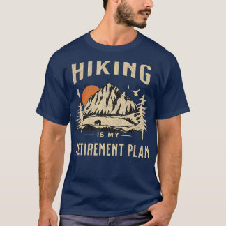 Hiking Is My Retirement Plan funny Hiking   1  T-Shirt