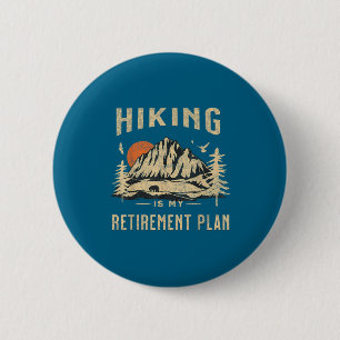 Hiking Is My Retirement Plan Funny Hiking 6 Cm Round Badge