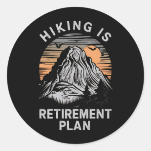 Hiking Is My Retirement Plan Funny Hiking Classic Round Sticker