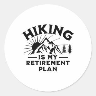 Hiking Is My Retirement Plan Funny Hiking Classic Round Sticker