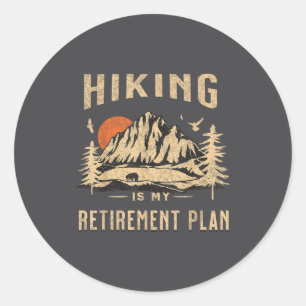 Hiking Is My Retirement Plan Funny Hiking Classic Round Sticker