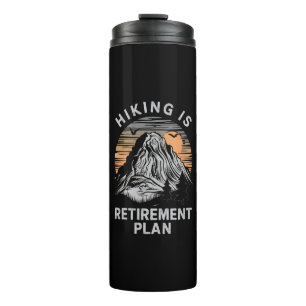 Hiking Is My Retirement Plan Funny Hiking Thermal Tumbler