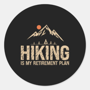 Hiking Is My Retirement Plan Hiking Funny Hiker Re Classic Round Sticker