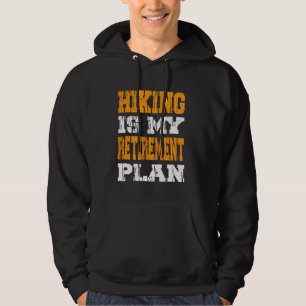 Hiking Is My Retirement Plan Mountain Hiking Retir Hoodie