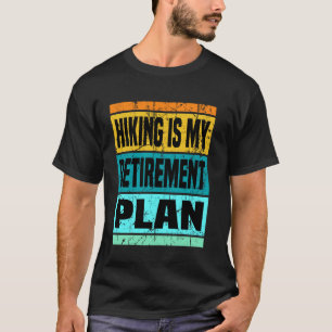 Hiking Is My Retirement Plan Mountain Hiking Retir T-Shirt