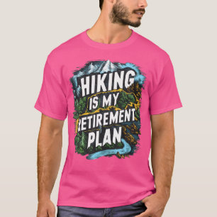 Hiking Is My Retirement Plan Outdoor Explorer T-Shirt