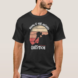 Hiking Is The Answer No One Cares About The Questi T-Shirt
