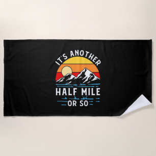Hiking It Is Another Half Mile Or So Beach Towel