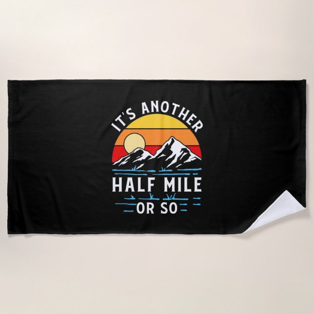 Hiking It Is Another Half Mile Or So Beach Towel (Front)