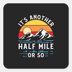Hiking It Is Another Half Mile Or So Square Sticker